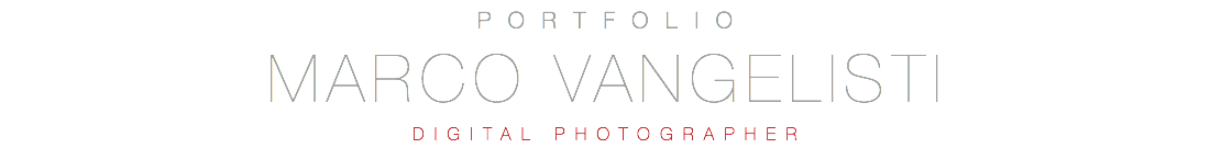 PORTFOLIO
MARCO VANGELISTI
DIGITAL PHOTOGRAPHER